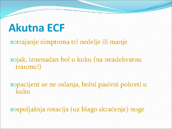 Akutna ECF trajanje simptoma tri nedelje ili manje jak, iznenadan bol u kuku (na
