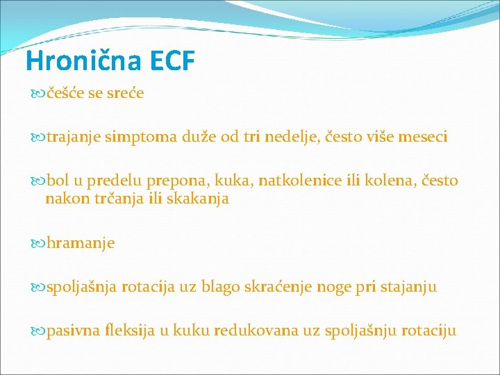 Hronična ECF češće se sreće trajanje simptoma duže od tri nedelje, često više meseci