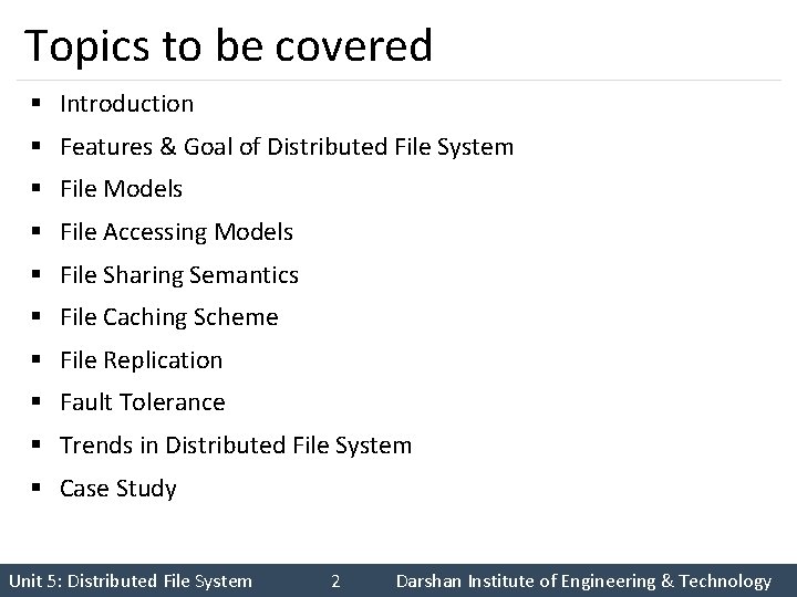 Topics to be covered § Introduction § Features & Goal of Distributed File System Topics to be covered § Introduction § Features & Goal of Distributed File System
