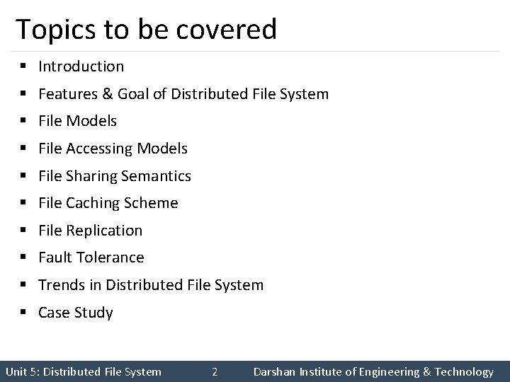 Topics to be covered § Introduction § Features & Goal of Distributed File System