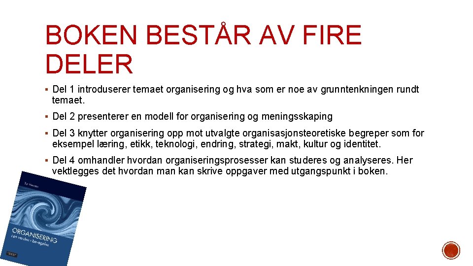BOKEN BESTÅR AV FIRE DELER § Del 1 introduserer temaet organisering og hva som