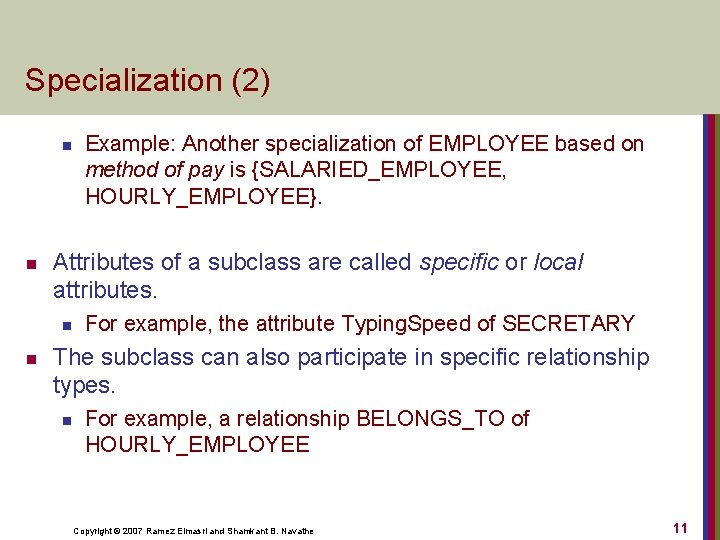 Specialization (2) n n Attributes of a subclass are called specific or local attributes.