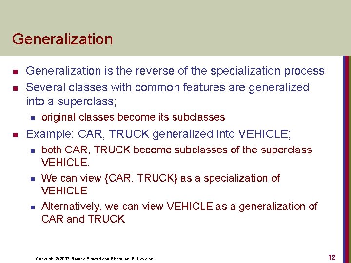 Generalization n n Generalization is the reverse of the specialization process Several classes with