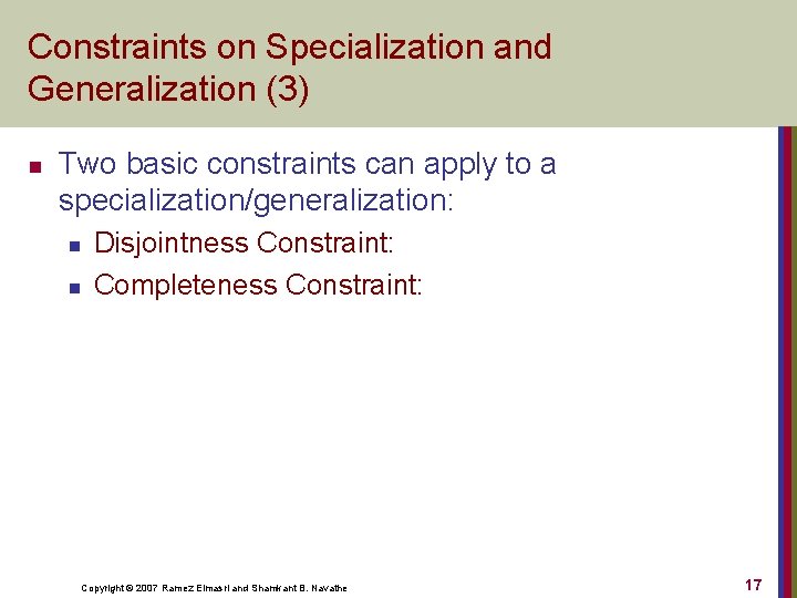 Constraints on Specialization and Generalization (3) n Two basic constraints can apply to a