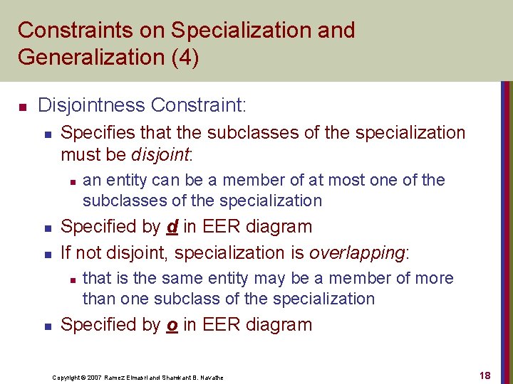 Constraints on Specialization and Generalization (4) n Disjointness Constraint: n Specifies that the subclasses