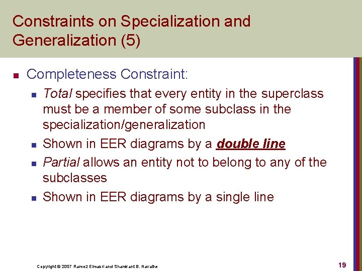 Constraints on Specialization and Generalization (5) n Completeness Constraint: n n Total specifies that