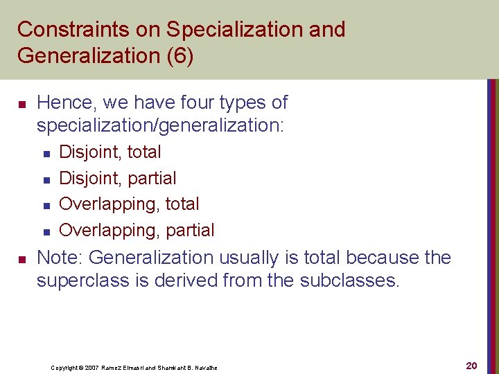 Constraints on Specialization and Generalization (6) n Hence, we have four types of specialization/generalization: