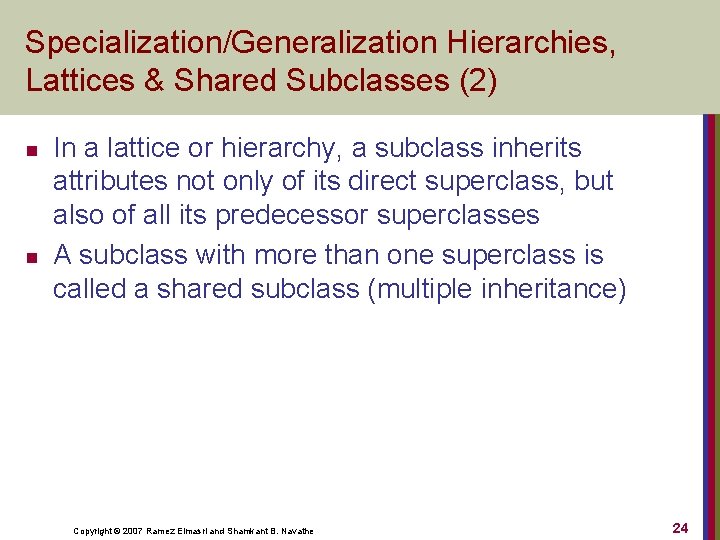 Specialization/Generalization Hierarchies, Lattices & Shared Subclasses (2) n n In a lattice or hierarchy,