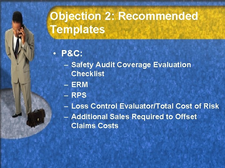 Objection 2: Recommended Templates • P&C: – Safety Audit Coverage Evaluation Checklist – ERM