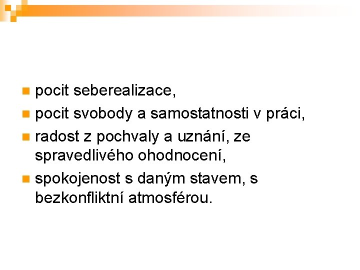 pocit seberealizace, n pocit svobody a samostatnosti v práci, n radost z pochvaly a