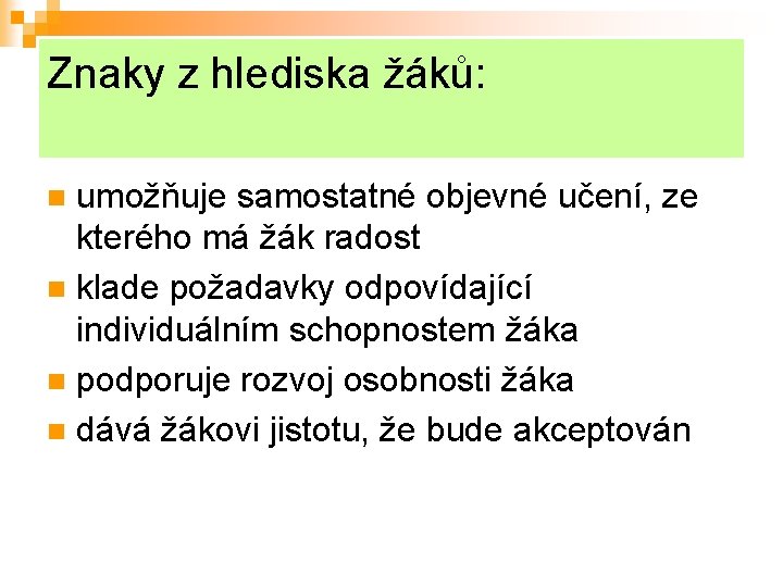 Znaky z hlediska žáků: umožňuje samostatné objevné učení, ze kterého má žák radost n