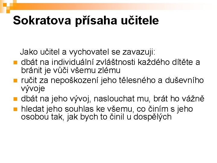 Sokratova přísaha učitele Jako učitel a vychovatel se zavazuji: n dbát na individuální zvláštnosti