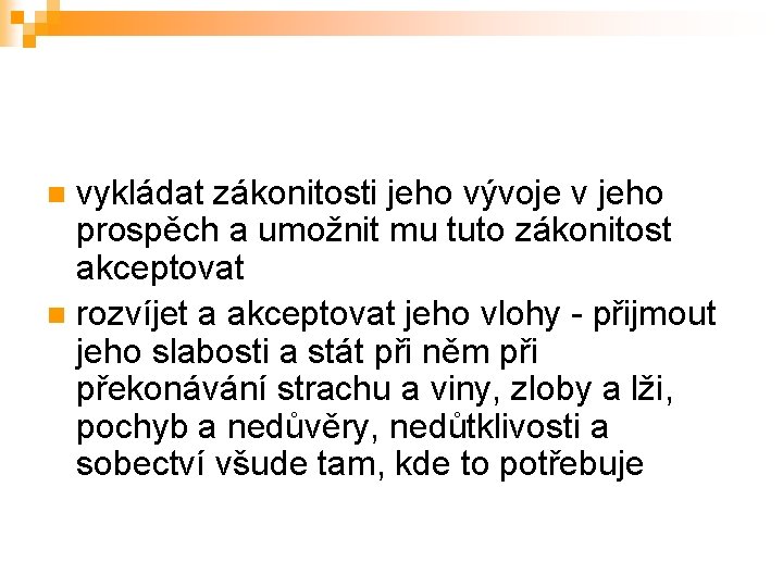 vykládat zákonitosti jeho vývoje v jeho prospěch a umožnit mu tuto zákonitost akceptovat n