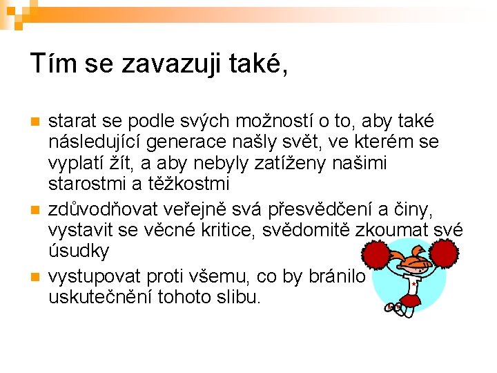 Tím se zavazuji také, n n n starat se podle svých možností o to,