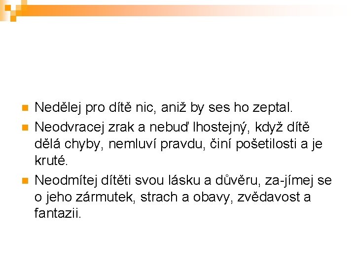n n n Nedělej pro dítě nic, aniž by ses ho zeptal. Neodvracej zrak