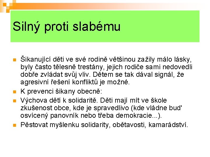 Silný proti slabému n n Šikanující děti ve své rodině většinou zažily málo lásky,