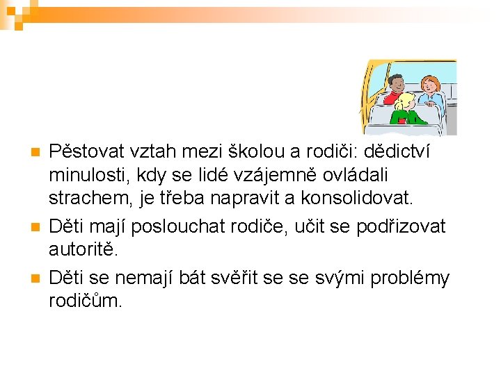 n n n Pěstovat vztah mezi školou a rodiči: dědictví minulosti, kdy se lidé