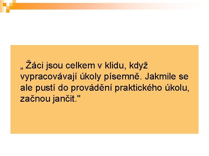 „ Žáci jsou celkem v klidu, když vypracovávají úkoly písemně. Jakmile se ale pustí