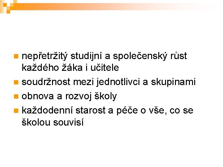 nepřetržitý studijní a společenský růst každého žáka i učitele n soudržnost mezi jednotlivci a