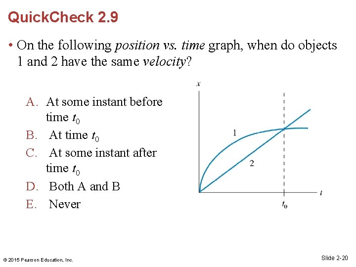 Quick. Check 2. 9 • On the following position vs. time graph, when do