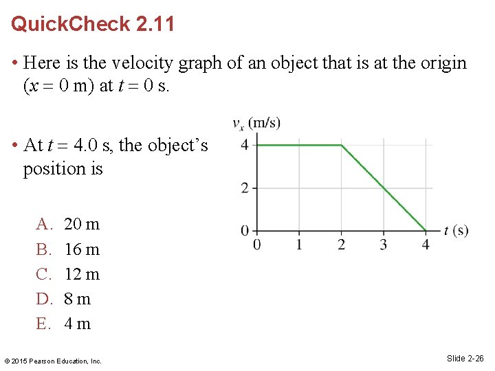 Quick. Check 2. 11 • Here is the velocity graph of an object that