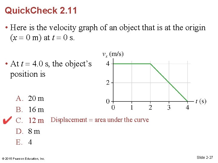 Quick. Check 2. 11 • Here is the velocity graph of an object that