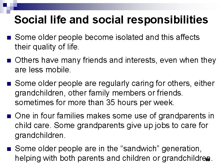 Social life and social responsibilities n Some older people become isolated and this affects