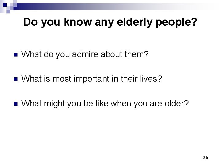 Do you know any elderly people? n What do you admire about them? n