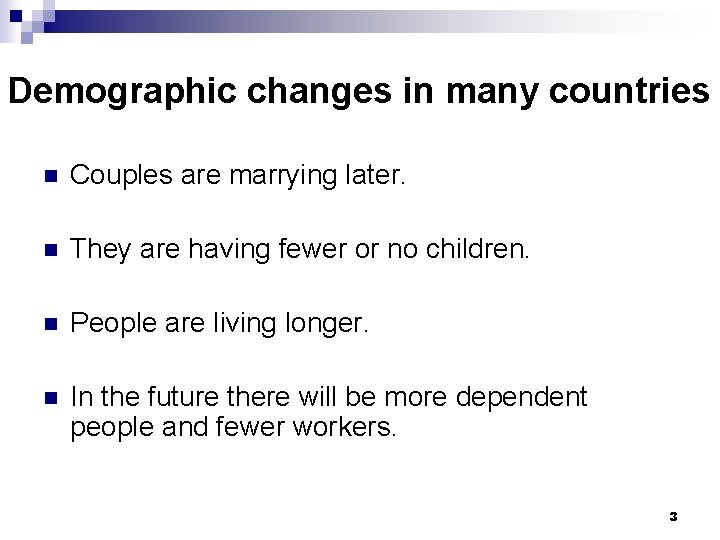 Demographic changes in many countries n Couples are marrying later. n They are having