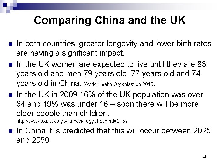 Comparing China and the UK n n n In both countries, greater longevity and