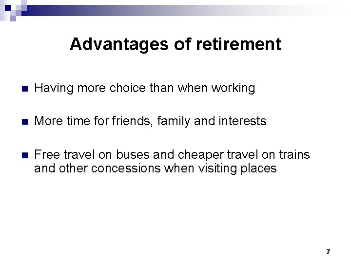 Advantages of retirement n Having more choice than when working n More time for