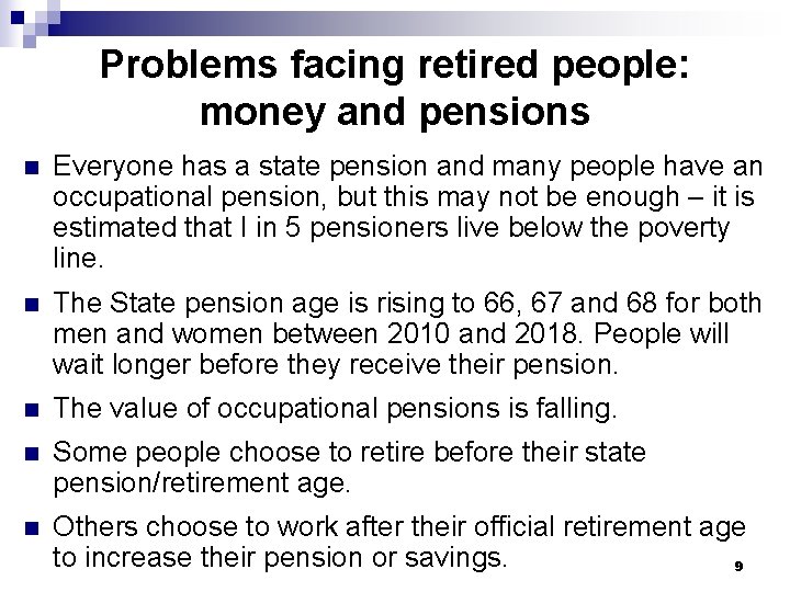 Problems facing retired people: money and pensions n Everyone has a state pension and