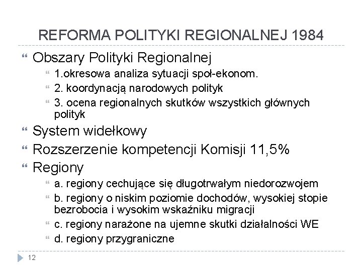 REFORMA POLITYKI REGIONALNEJ 1984 Obszary Polityki Regionalnej 1. okresowa analiza sytuacji społ-ekonom. 2. koordynacją