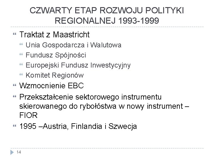 CZWARTY ETAP ROZWOJU POLITYKI REGIONALNEJ 1993 -1999 Traktat z Maastricht Unia Gospodarcza i Walutowa