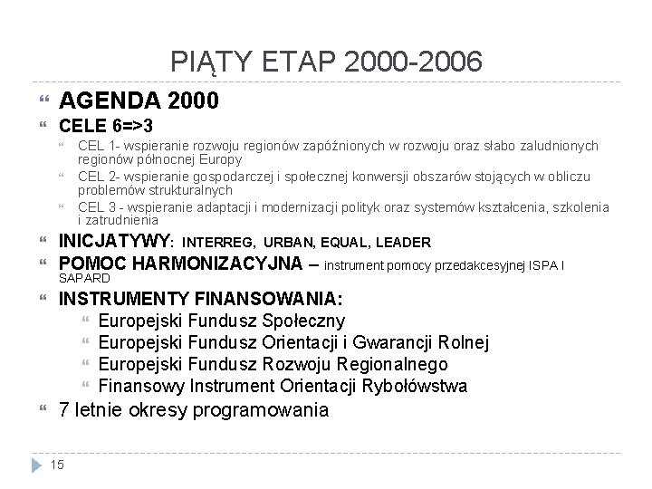 PIĄTY ETAP 2000 -2006 AGENDA 2000 CELE 6=>3 CEL 1 - wspieranie rozwoju regionów