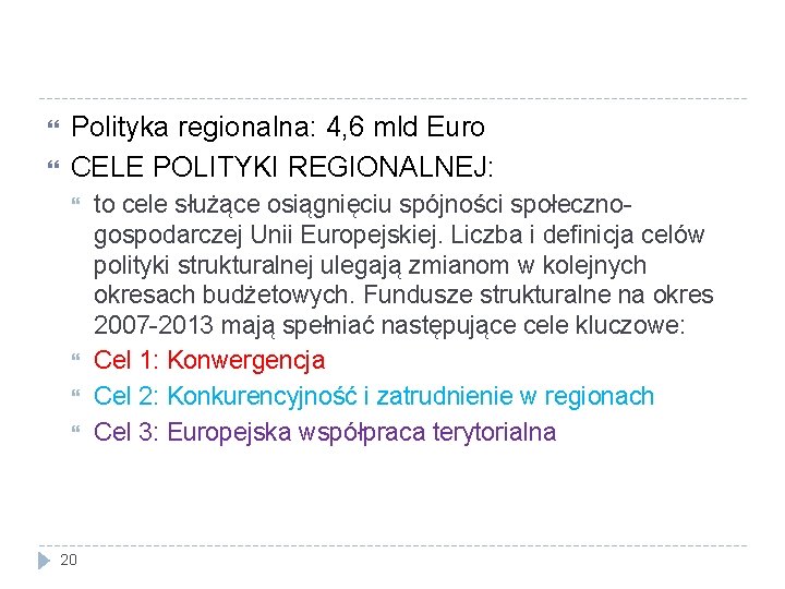  Polityka regionalna: 4, 6 mld Euro CELE POLITYKI REGIONALNEJ: 20 to cele służące