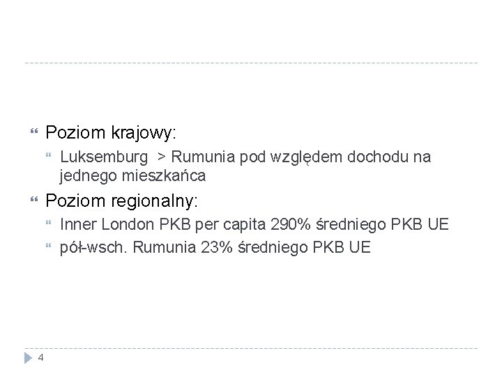 Poziom krajowy: Luksemburg > Rumunia pod względem dochodu na jednego mieszkańca Poziom regionalny: 4