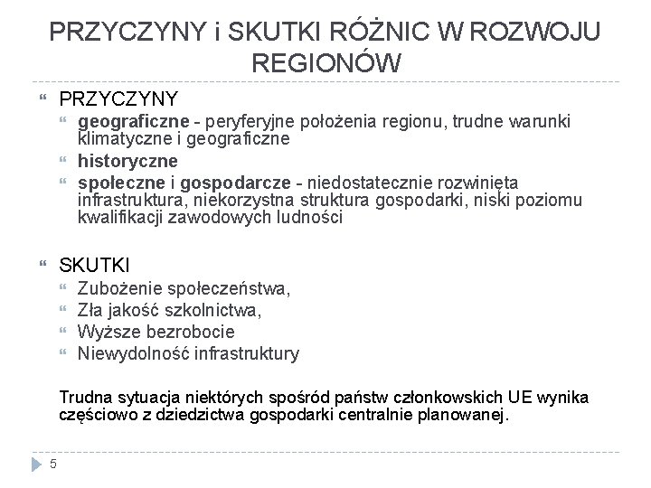 PRZYCZYNY i SKUTKI RÓŻNIC W ROZWOJU REGIONÓW PRZYCZYNY geograficzne - peryferyjne położenia regionu, trudne