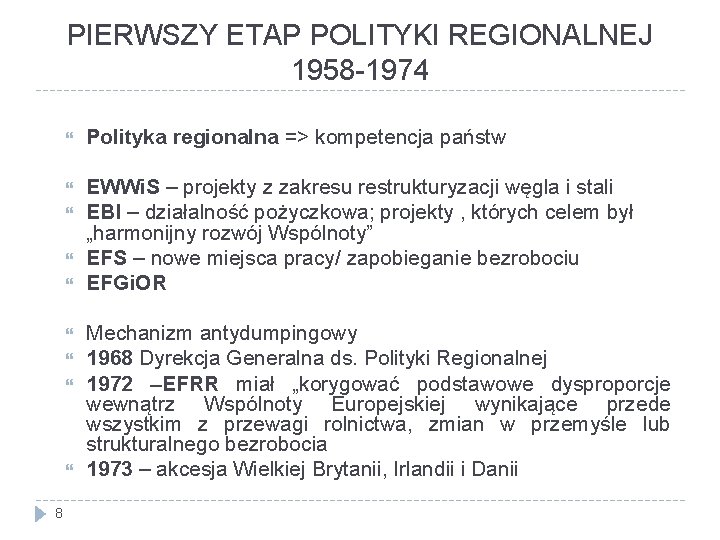 PIERWSZY ETAP POLITYKI REGIONALNEJ 1958 -1974 Polityka regionalna => kompetencja państw EWWi. S –