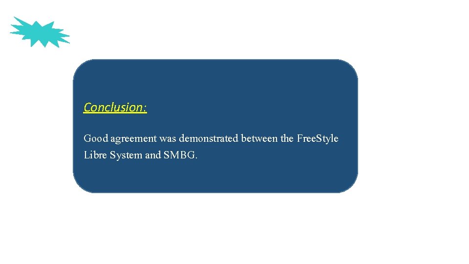 Conclusion: Good agreement was demonstrated between the Free. Style Libre System and SMBG. 