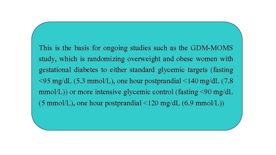 This is the basis for ongoing studies such as the GDM-MOMS study, which is