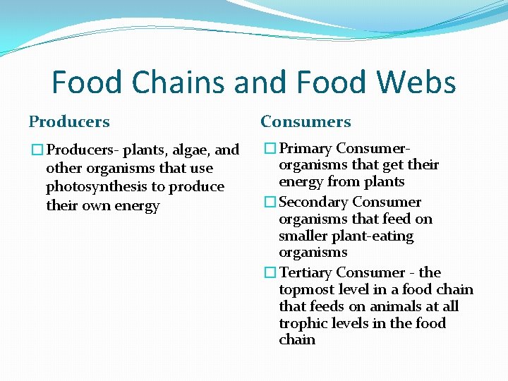 Food Chains and Food Webs Producers Consumers �Producers- plants, algae, and other organisms that