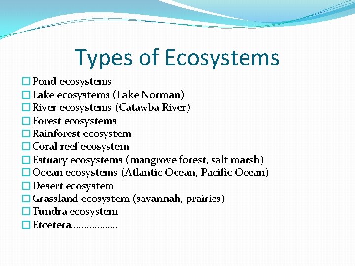 Types of Ecosystems �Pond ecosystems �Lake ecosystems (Lake Norman) �River ecosystems (Catawba River) �Forest