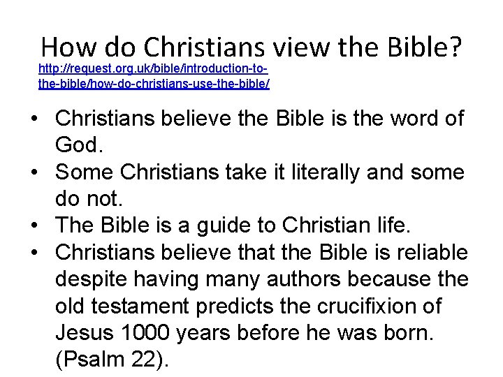 How do Christians view the Bible? http: //request. org. uk/bible/introduction-tothe-bible/how-do-christians-use-the-bible/ • Christians believe the