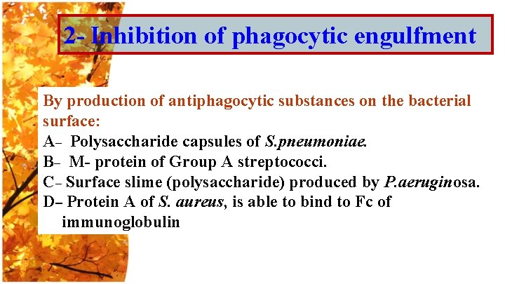 2 - Inhibition of phagocytic engulfment By production of antiphagocytic substances on the bacterial