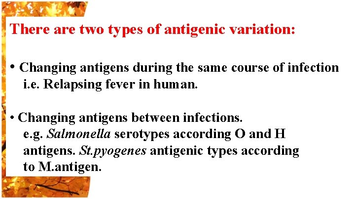 There are two types of antigenic variation: • Changing antigens during the same course