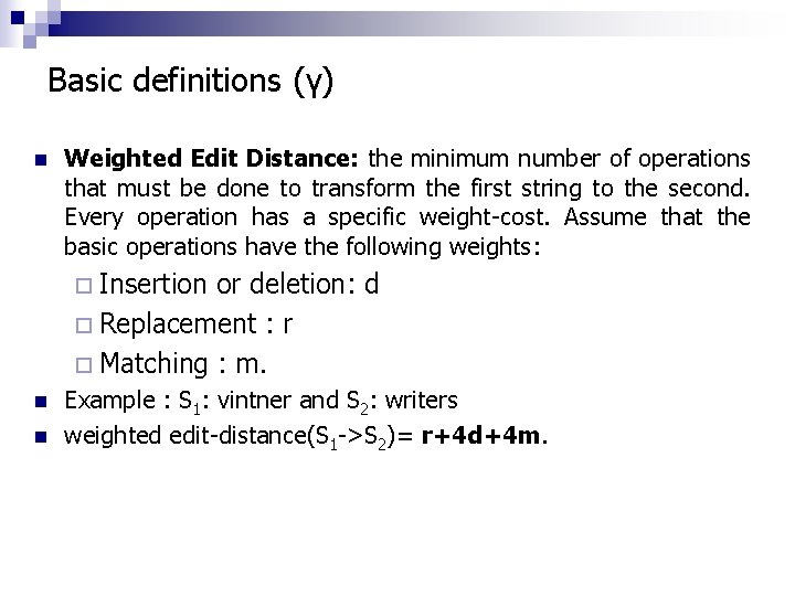 Basic definitions (γ) n Weighted Edit Distance: the minimum number of operations that must