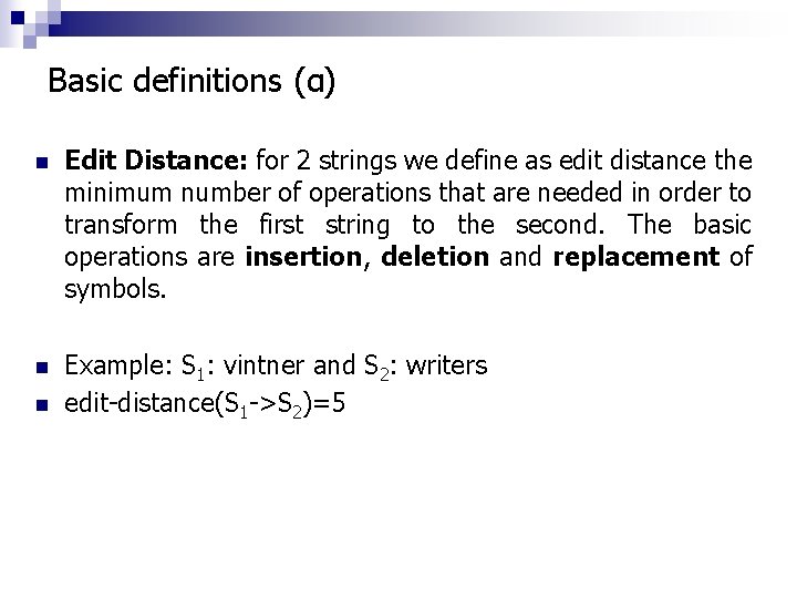 Basic definitions (α) n Edit Distance: for 2 strings we define as edit distance
