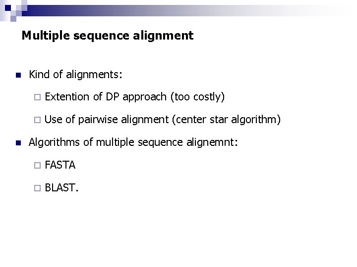 Multiple sequence alignment n n Kind of alignments: ¨ Extention of DP approach (too