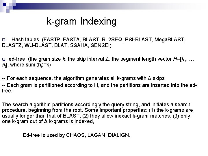 k-gram Indexing Hash tables (FASTP, FASTA, BLAST, BL 2 SEQ, PSI-BLAST, Mega. BLAST, BLASTZ,